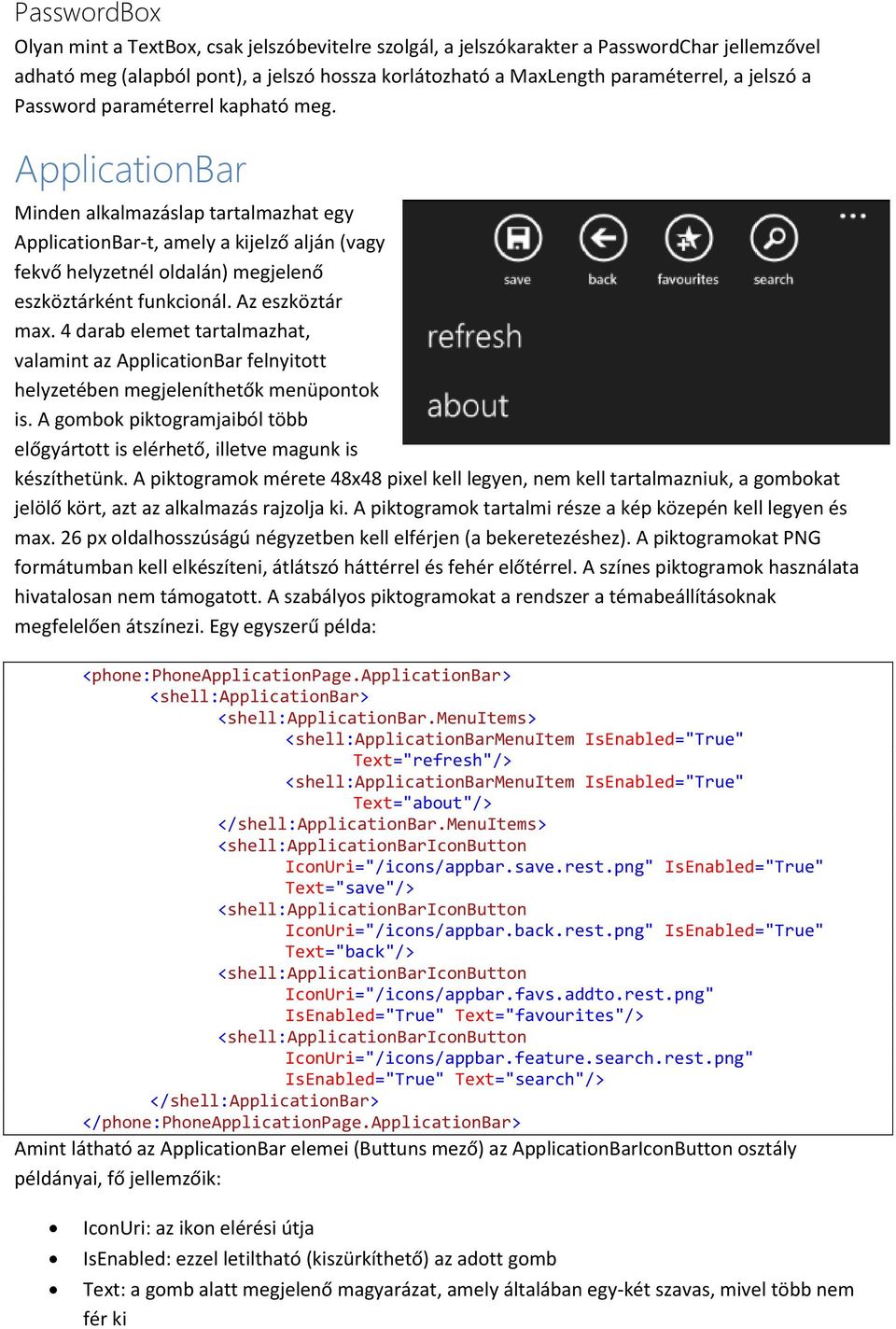 Az eszköztár max. 4 darab elemet tartalmazhat, valamint az ApplicationBar felnyitott helyzetében megjeleníthetők menüpontok is.