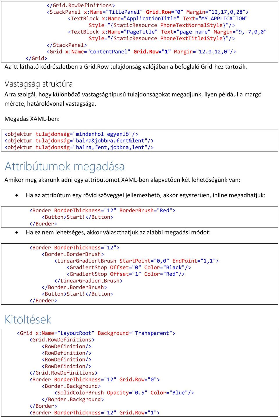 Style="StaticResource PhoneTextTitle1Style"/> </StackPanel> <Grid x:name="contentpanel" Grid.Row="1" Margin="12,0,12,0"/> </Grid> Az itt látható kódrészletben a Grid.