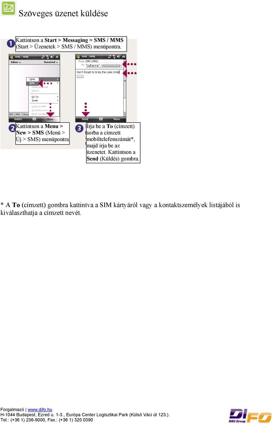 Kattintson a Menu > New > SMS (Menü > Új > SMS) menüpontra Írja be a To (címzett) sorba a címzett