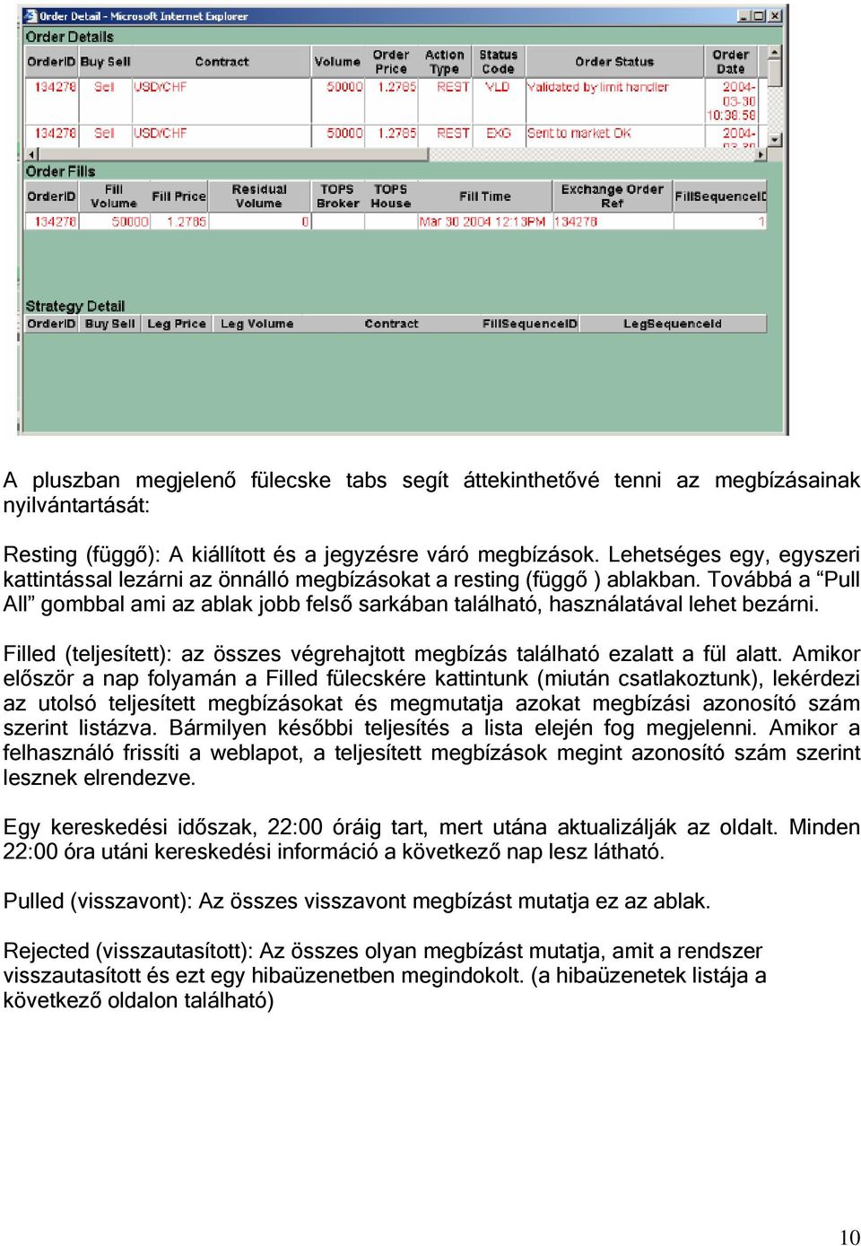 Filled (teljesített): az összes végrehajtott megbízás található ezalatt a fül alatt.