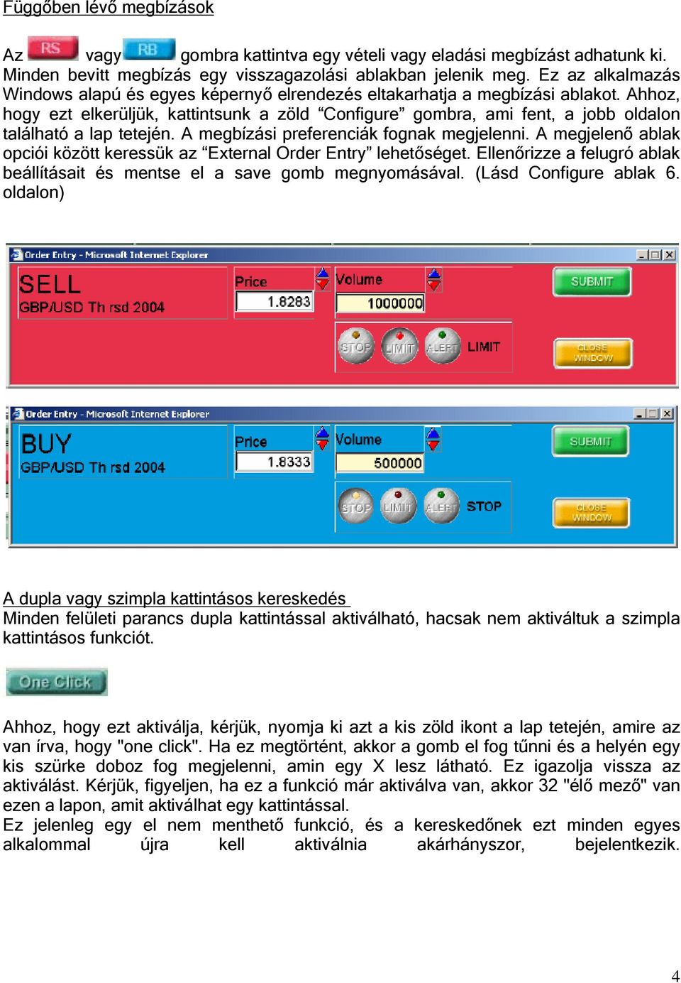 Ahhoz, hogy ezt elkerüljük, kattintsunk a zöld Configure gombra, ami fent, a jobb oldalon található a lap tetején. A megbízási preferenciák fognak megjelenni.