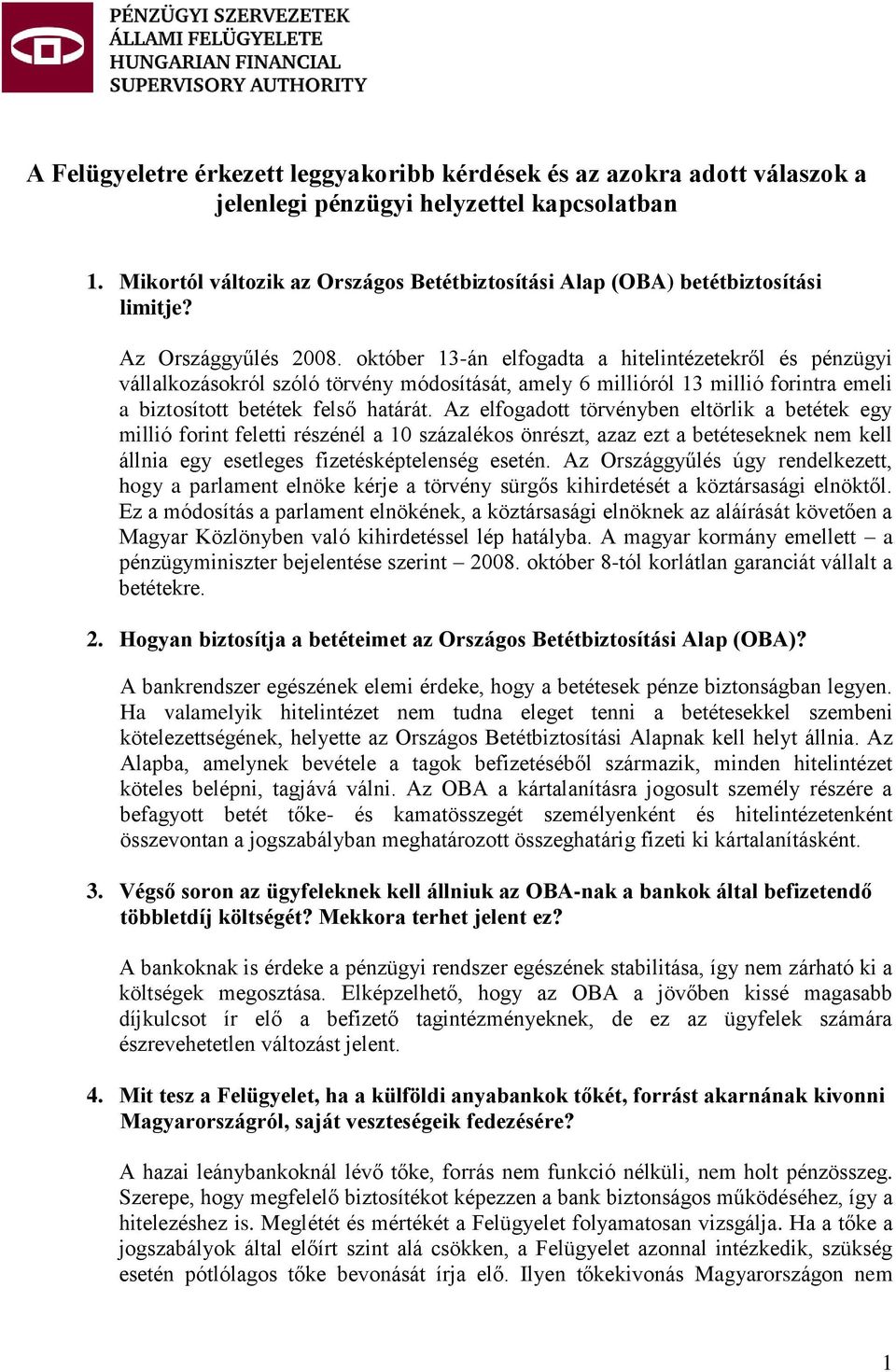 október 13-án elfogadta a hitelintézetekről és pénzügyi vállalkozásokról szóló törvény módosítását, amely 6 millióról 13 millió forintra emeli a biztosított betétek felső határát.