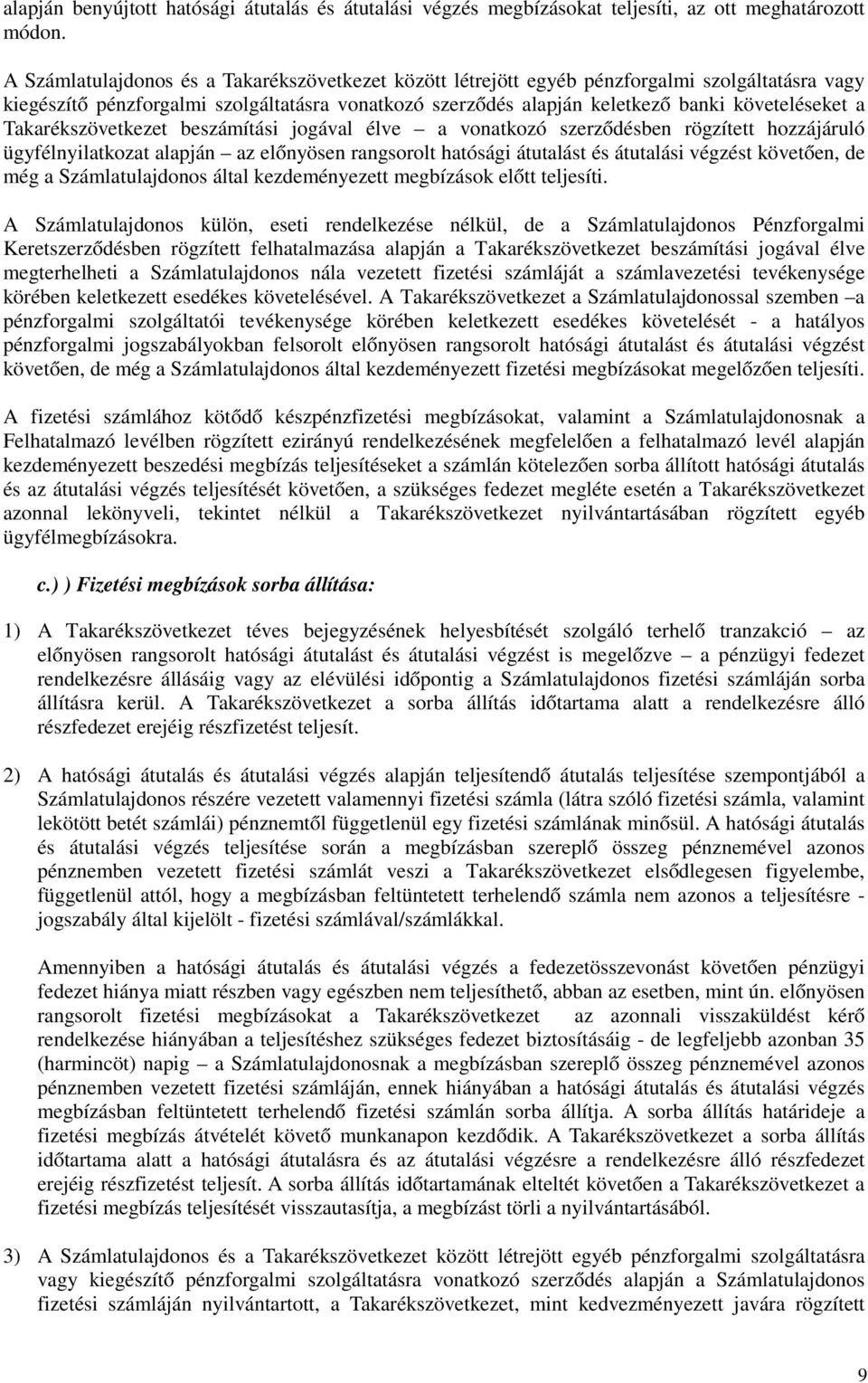 Takarékszövetkezet beszámítási jogával élve a vonatkozó szerződésben rögzített hozzájáruló ügyfélnyilatkozat alapján az előnyösen rangsorolt hatósági átutalást és átutalási végzést követően, de még a