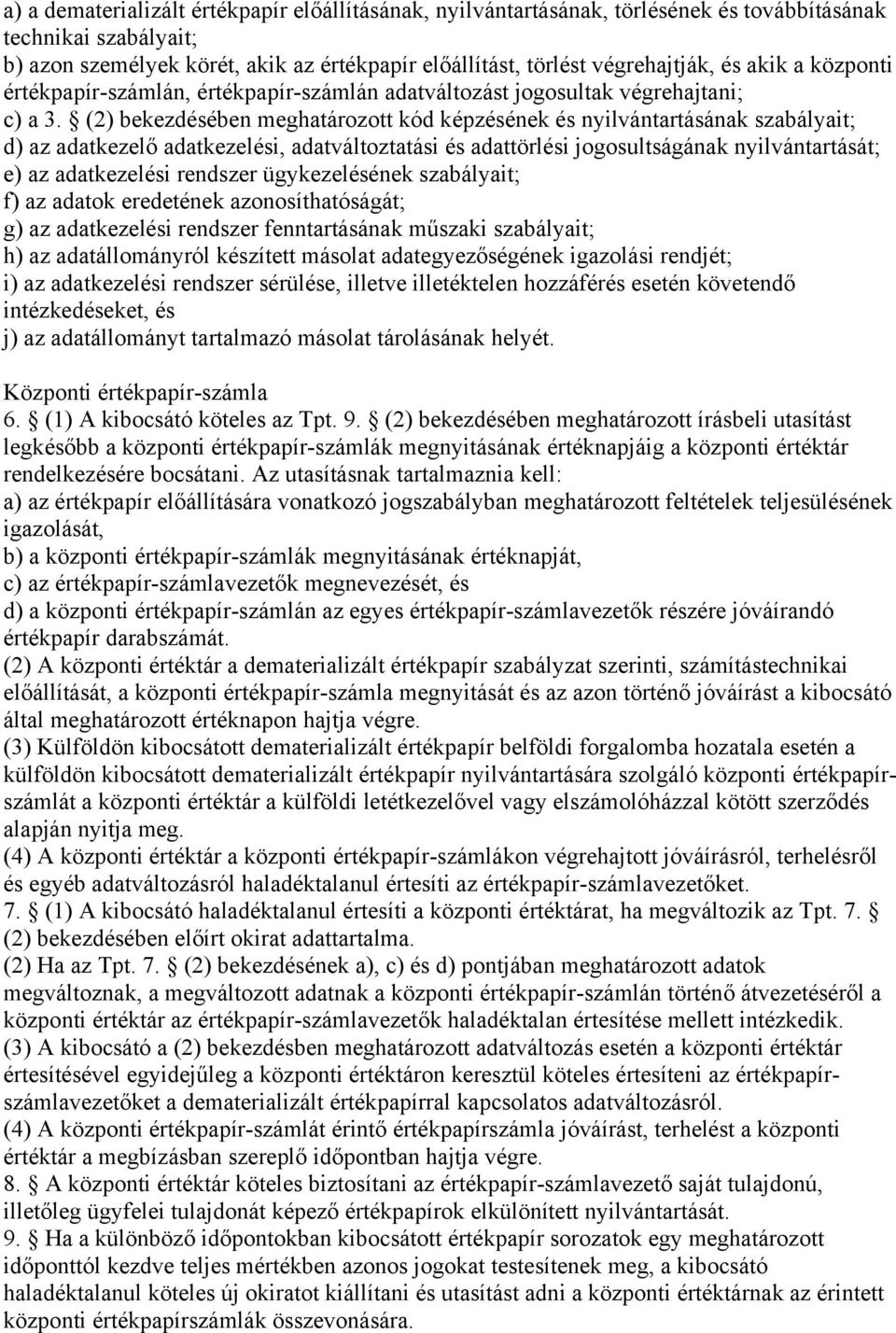 (2) bekezdésében meghatározott kód képzésének és nyilvántartásának szabályait; d) az adatkezelő adatkezelési, adatváltoztatási és adattörlési jogosultságának nyilvántartását; e) az adatkezelési