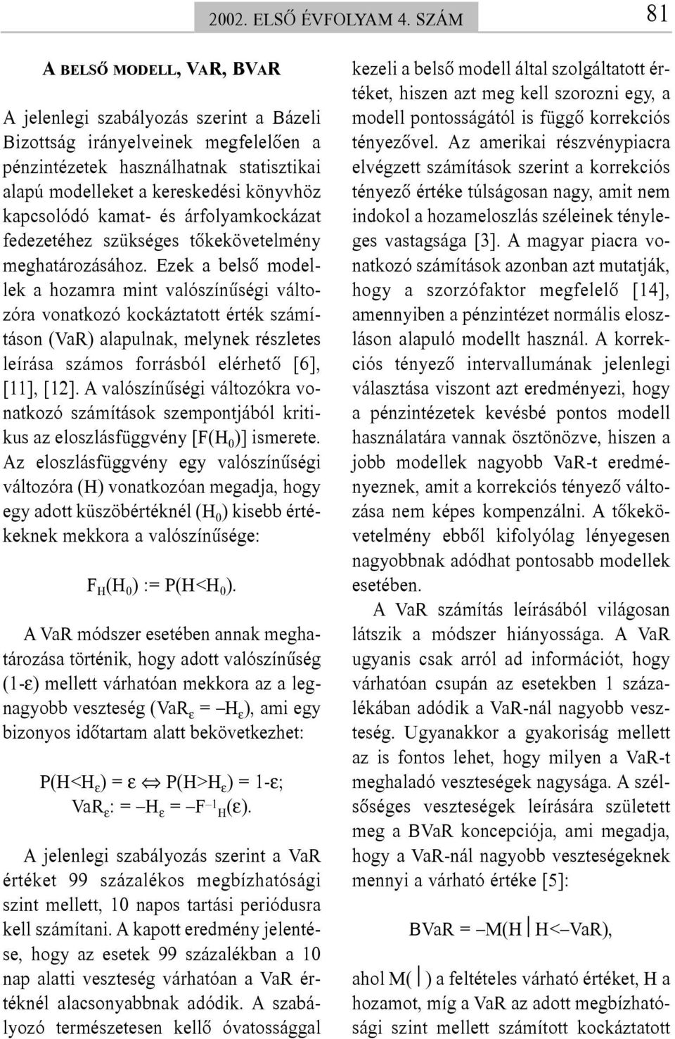 kapcsolódó kamat- és árfolyamkockázat fedezetéhez szükséges tõkekövetelmény meghatározásához.