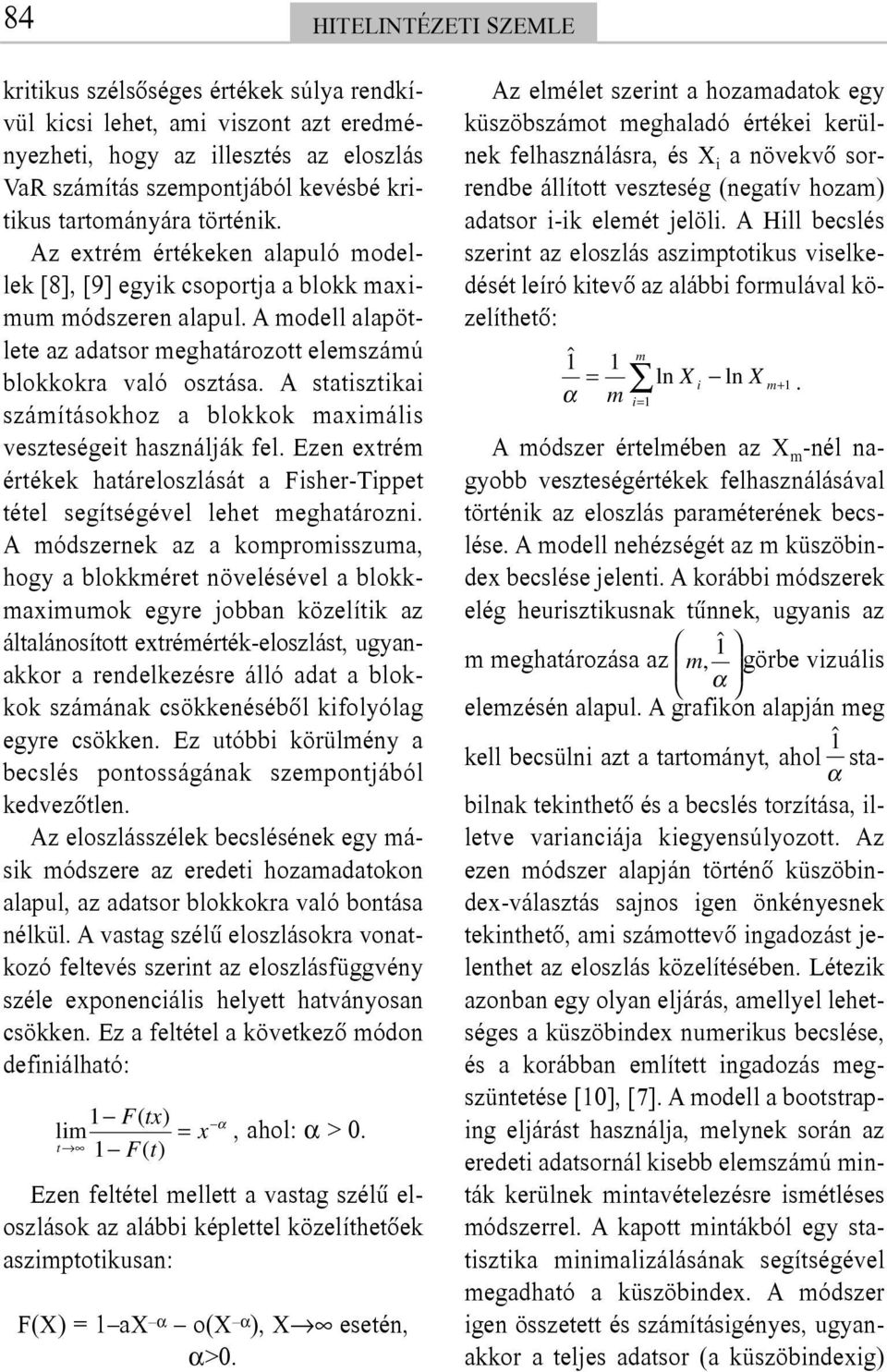 A statisztikai számításokhoz a blokkok maximális veszteségeit használják fel. Ezen extrém értékek határeloszlását a Fisher-Tippet tétel segítségével lehet meghatározni.