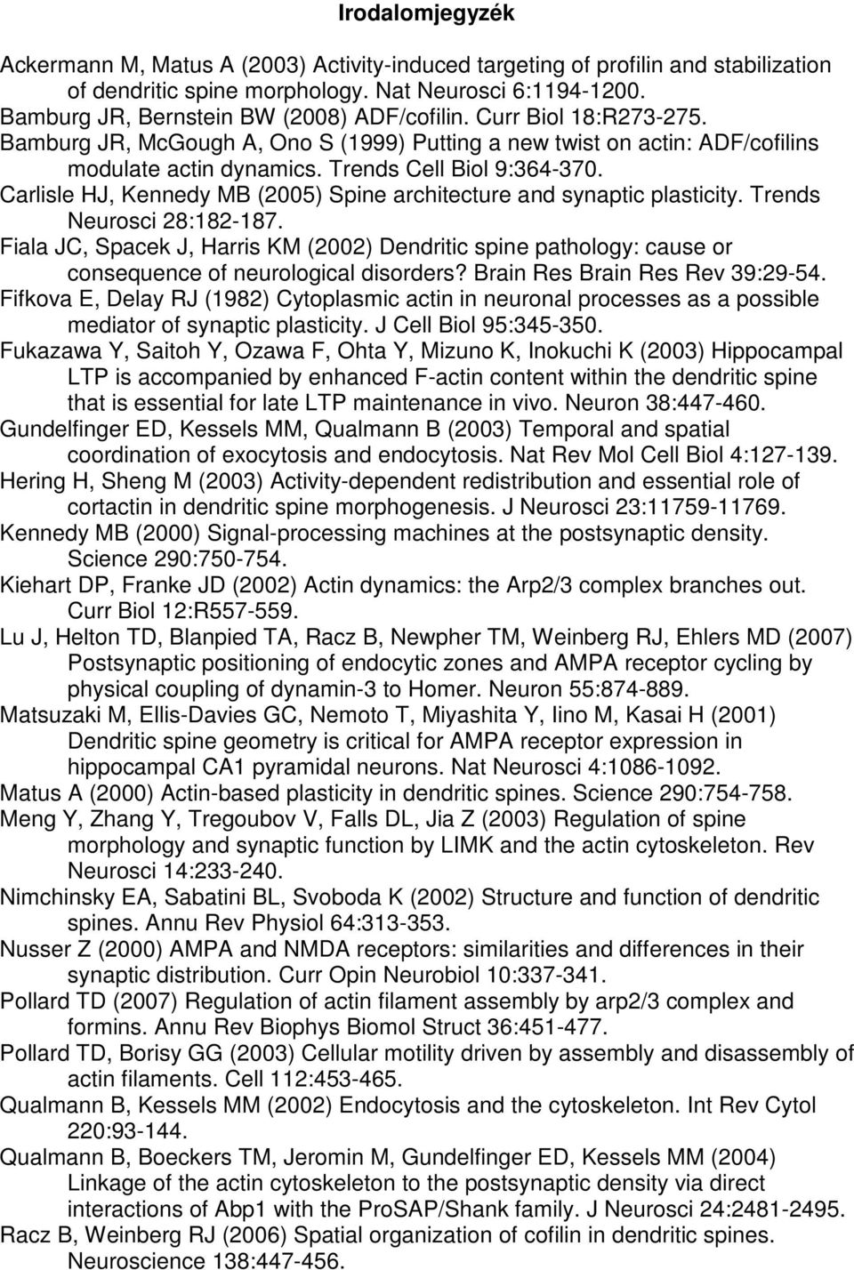 Carlisle HJ, Kennedy MB (2005) Spine architecture and synaptic plasticity. Trends Neurosci 28:182-187.