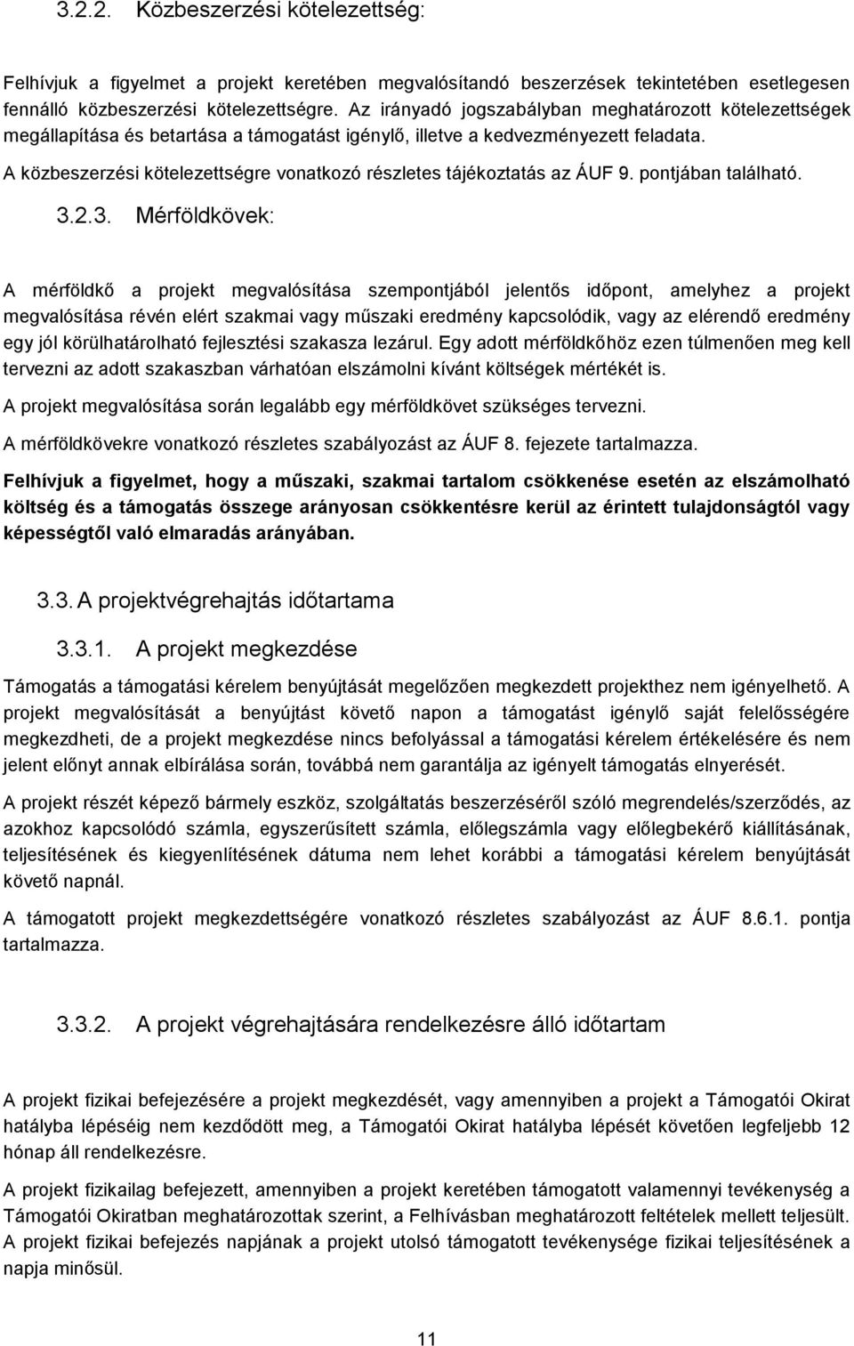 A közbeszerzési kötelezettségre vonatkozó részletes tájékoztatás az ÁUF 9. pontjában található. 3.