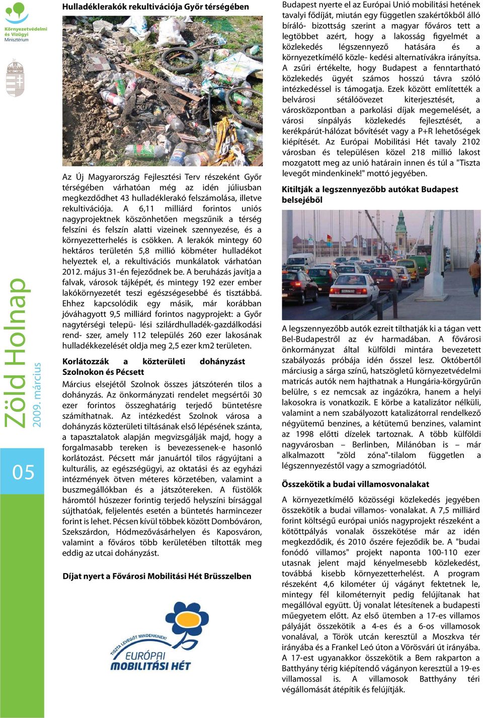 A lerakók mintegy 60 hektáros területén 5,8 millió köbméter hulladékot helyeztek el, a rekultivációs munkálatok várhatóan 2012. május 31-én fejeződnek be.