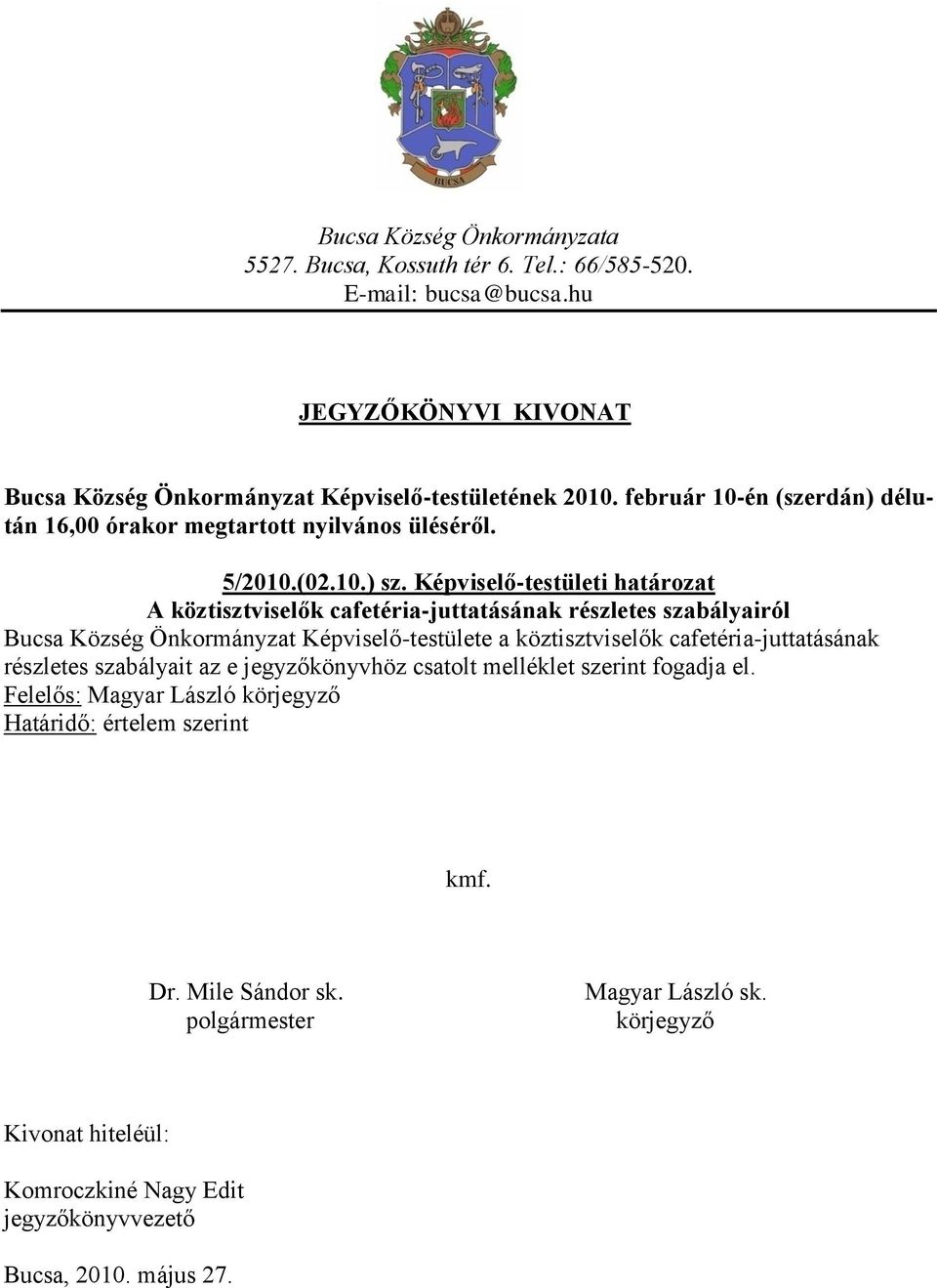 Képviselő-testületi határozat A köztisztviselők cafetéria-juttatásának részletes szabályairól Bucsa Község Önkormányzat Képviselő-testülete a köztisztviselők cafetéria-juttatásának