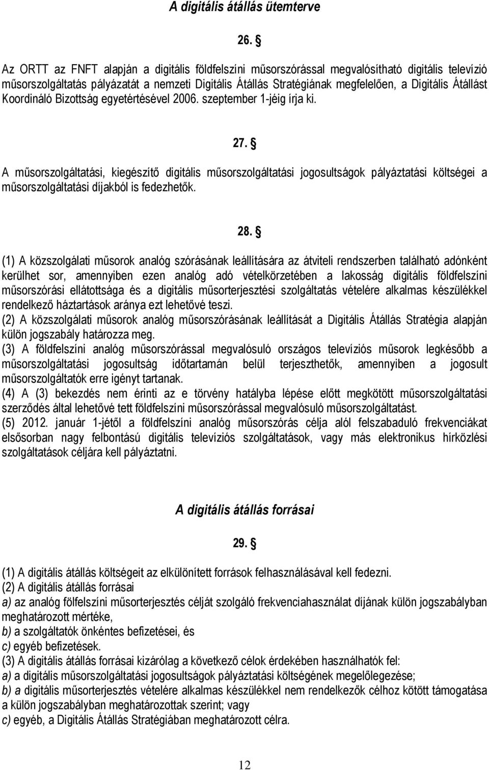 Átállást Koordináló Bizottság egyetértésével 2006. szeptember 1-jéig írja ki. 27.