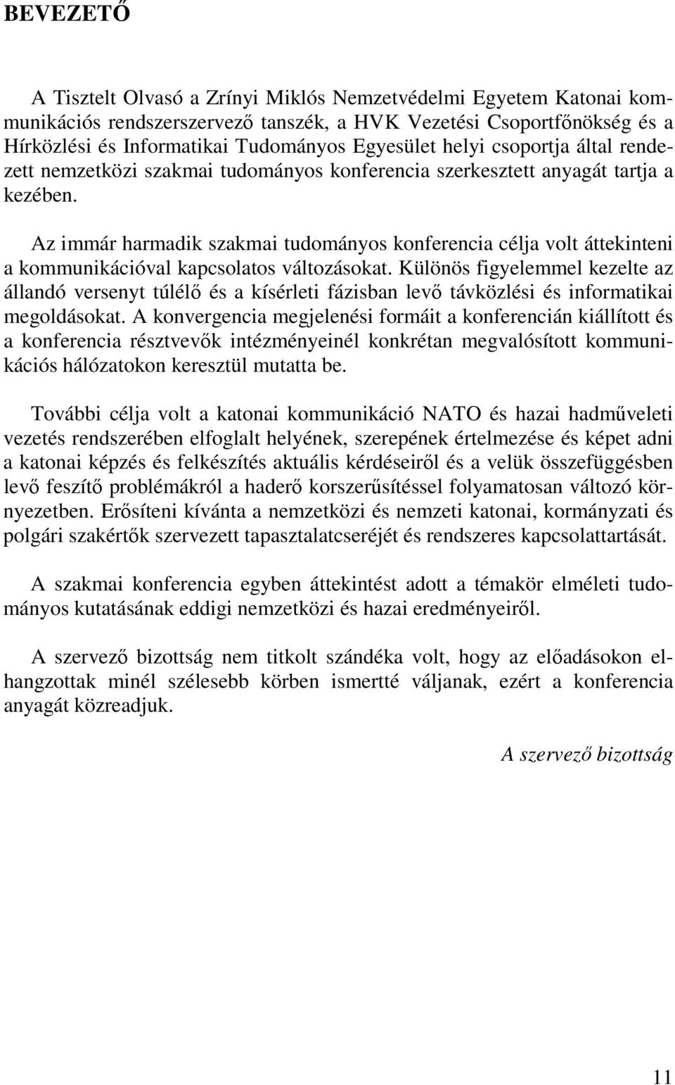 Az immár harmadik szakmai tudományos konferencia célja volt áttekinteni a kommunikációval kapcsolatos változásokat.