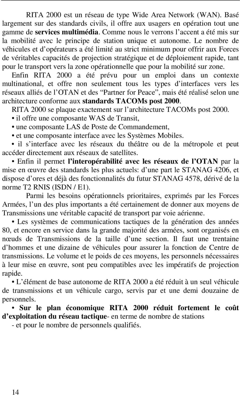 Le nombre de véhicules et d opérateurs a été limité au strict minimum pour offrir aux Forces de véritables capacités de projection stratégique et de déploiement rapide, tant pour le transport vers la