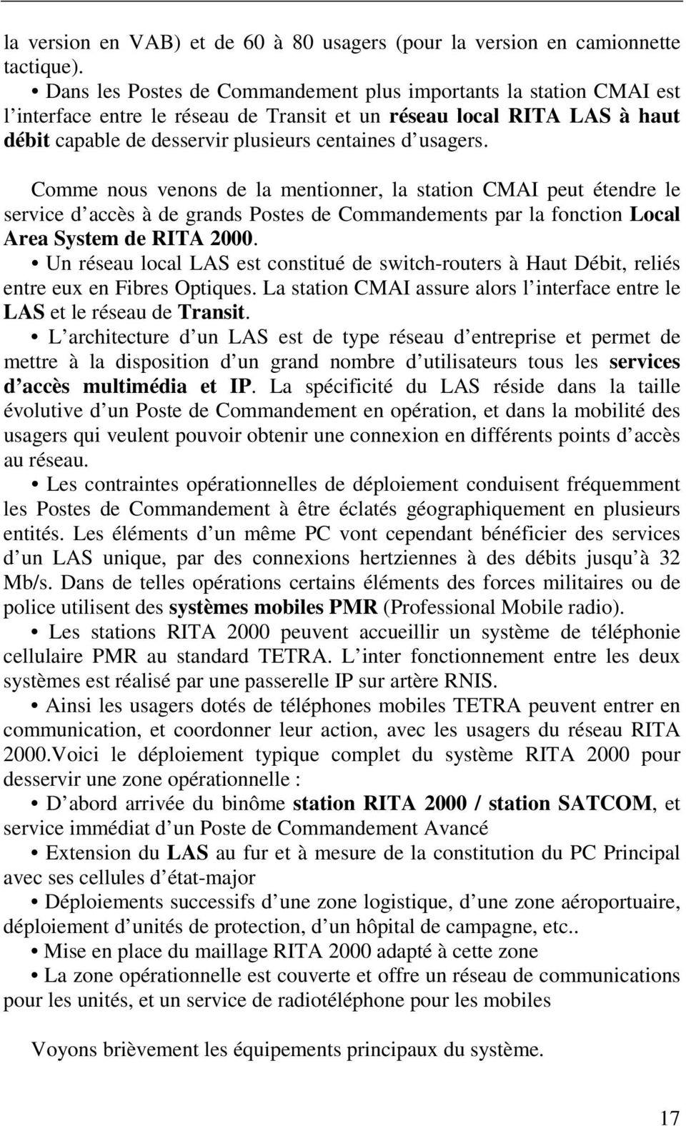 Comme nous venons de la mentionner, la station CMAI peut étendre le service d accès à de grands Postes de Commandements par la fonction Local Area System de RITA 2000.
