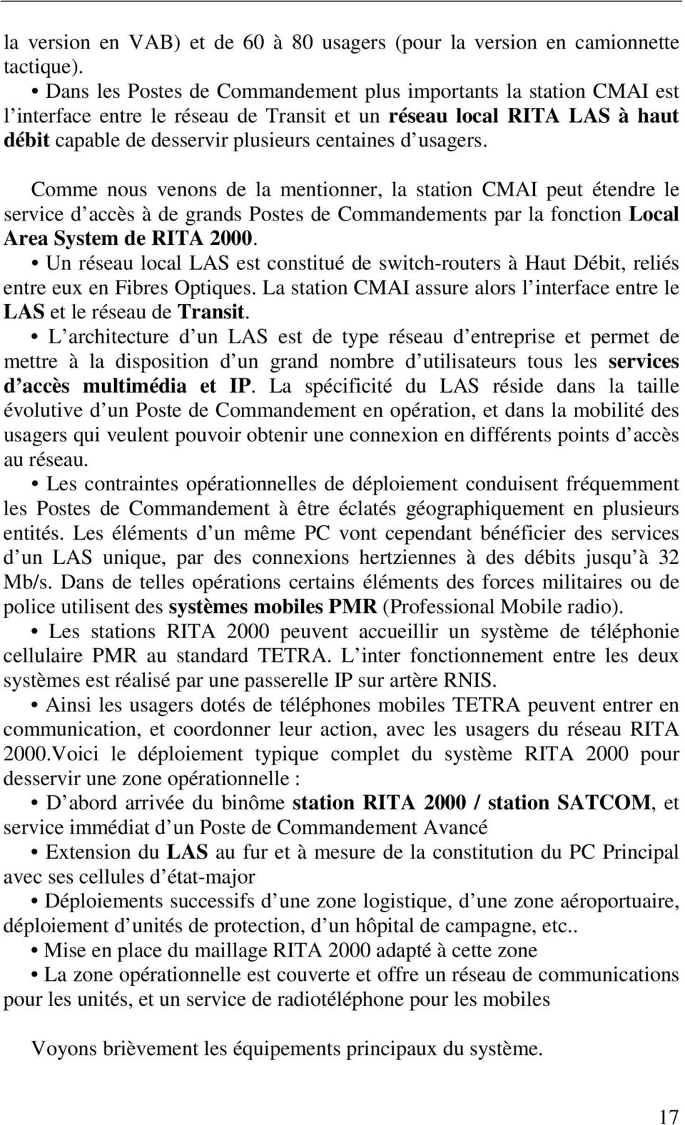 Comme nous venons de la mentionner, la station CMAI peut étendre le service d accès à de grands Postes de Commandements par la fonction Local Area System de RITA 2000.