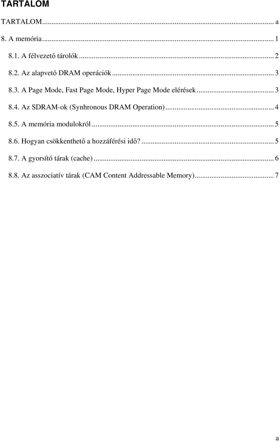 Az SDRAM-ok (Synhronous DRAM Operation)... 4 8.5. A memória modulokról... 5 8.6.