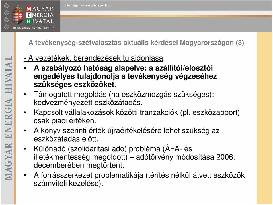 Kapcsolt vállalakozások közötti tranzakciók (pl. eszközapport) csak piaci értéken. A könyv szerinti érték újraértékelésére lehet szükség az eszközátadás előtt.