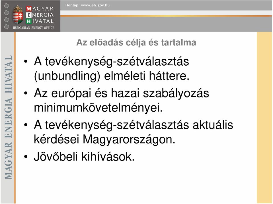 Az európai és hazai szabályozás minimumkövetelményei.