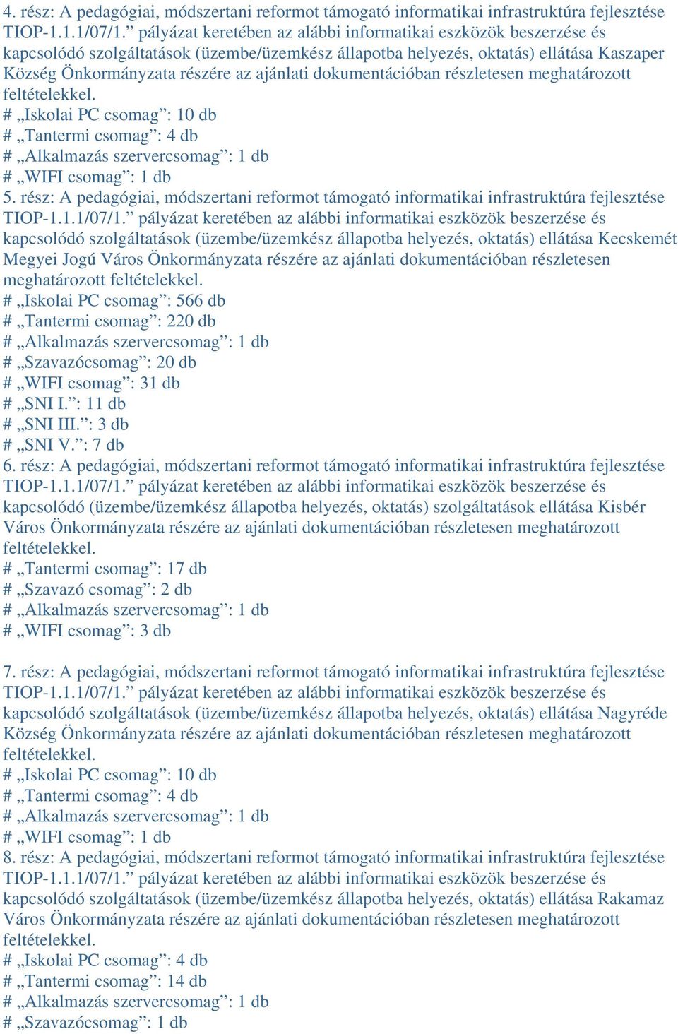 rész: A pedagógiai, módszertani reformot támogató informatikai infrastruktúra fejlesztése kapcsolódó szolgáltatások (üzembe/üzemkész állapotba helyezés, oktatás) ellátása Kecskemét Megyei Jogú Város