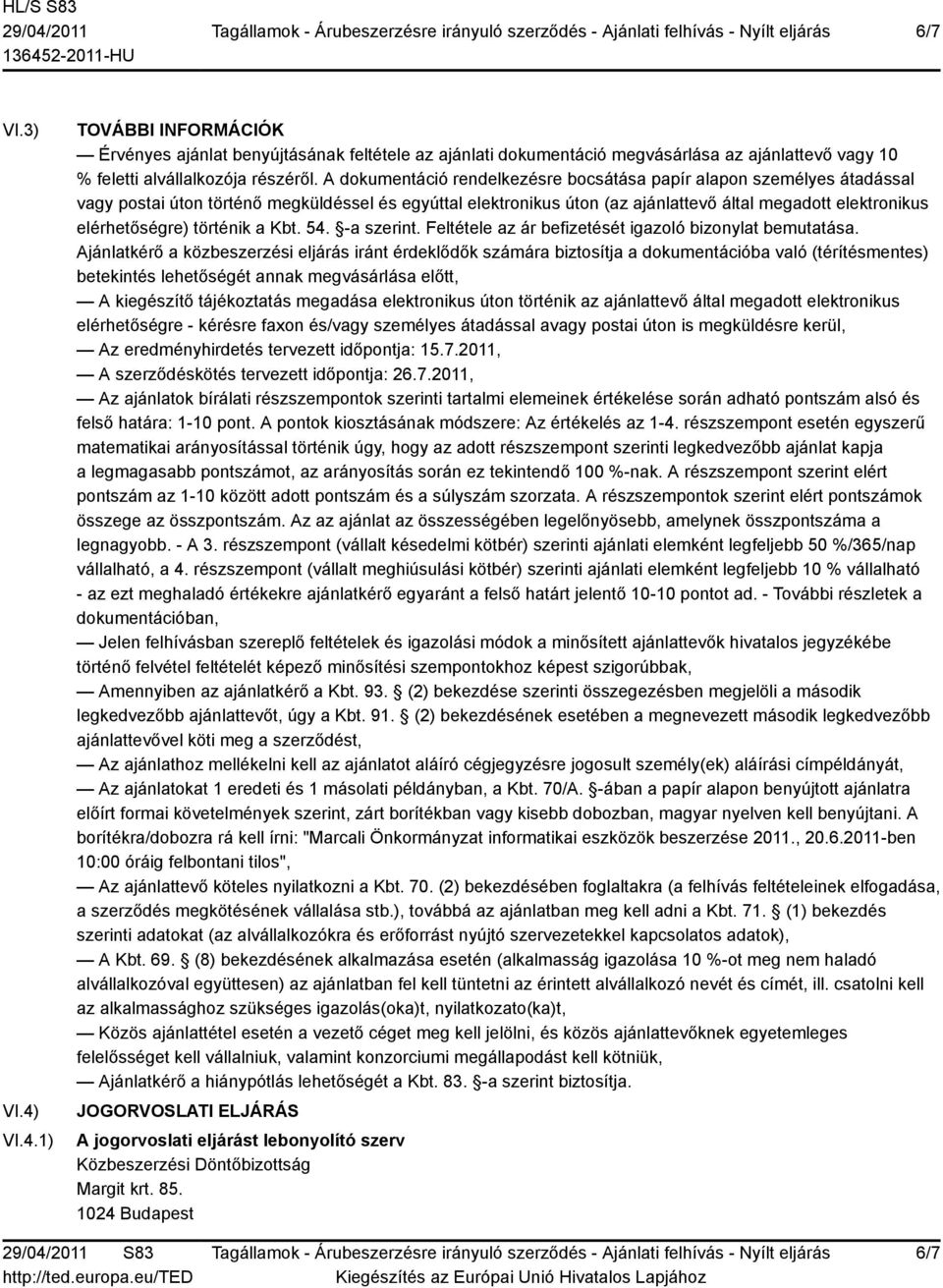 történik a Kbt. 54. -a szerint. Feltétele az ár befizetését igazoló bizonylat bemutatása.