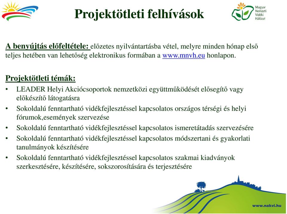 térségi és helyi fórumok,események szervezése Sokoldalú fenntartható vidékfejlesztéssel kapcsolatos ismeretátadás szervezésére Sokoldalú fenntartható vidékfejlesztéssel kapcsolatos