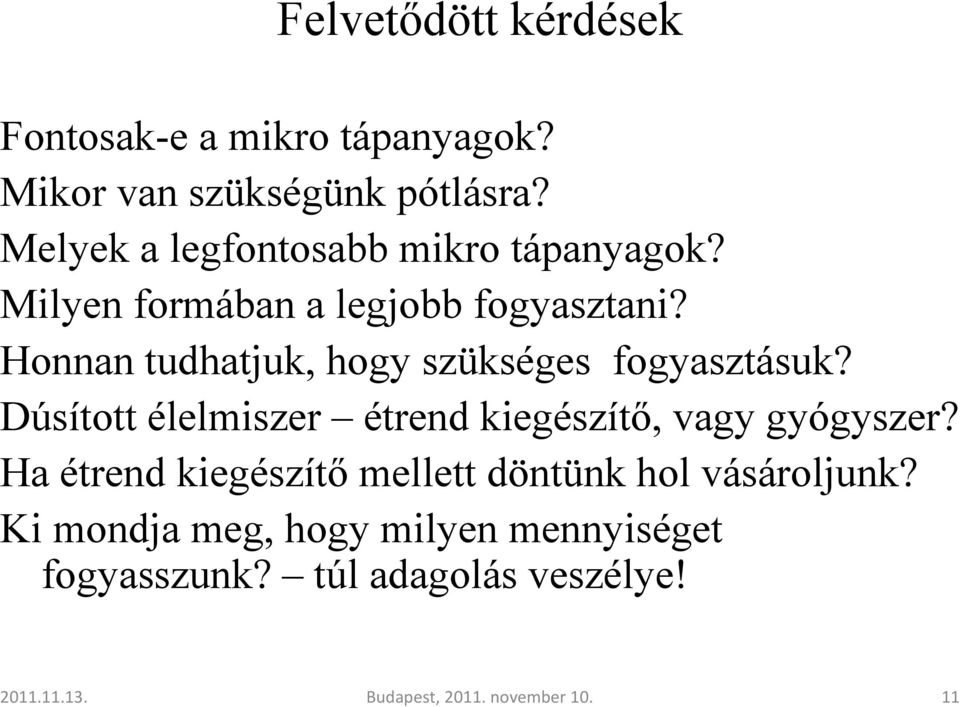 Honnan tudhatjuk, hogy szükséges fogyasztásuk? Dúsított élelmiszer étrend kiegészítı, vagy gyógyszer?