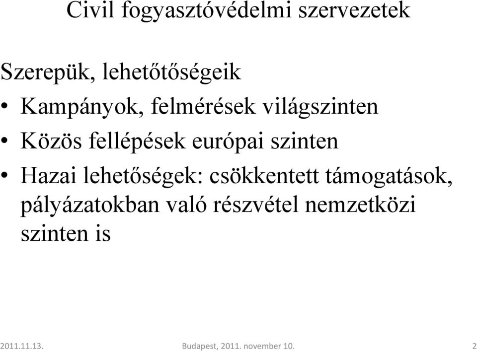 szinten Hazai lehetıségek: csökkentett támogatások, pályázatokban