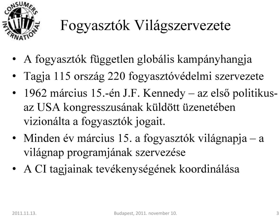 Kennedy az elsı politikusaz USA kongresszusának küldött üzenetében vizionálta a fogyasztók jogait.