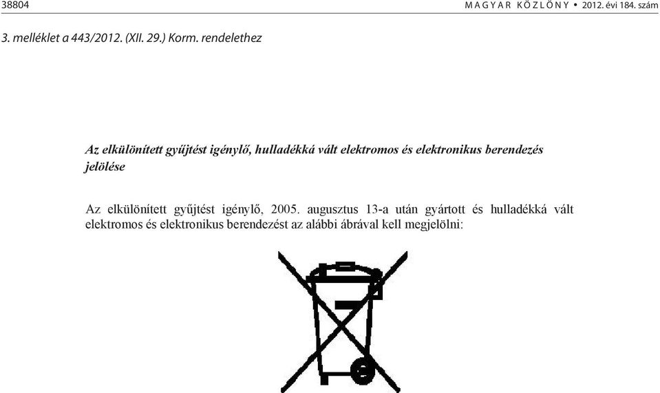 rendelethez Az elkülönített gyjtést igényl, hulladékká vált elektromos és elektronikus