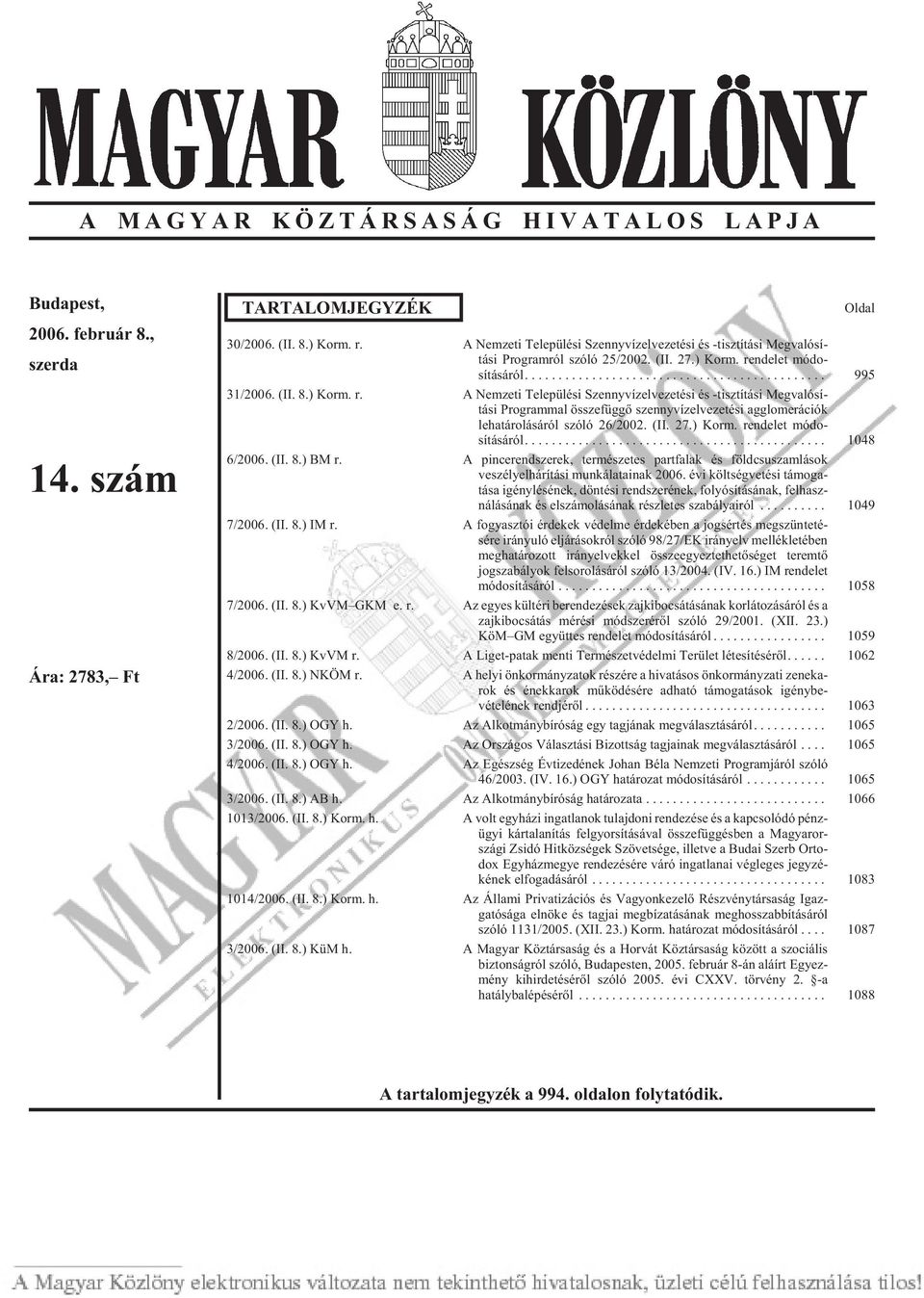 (II. 27.) Korm. rendelet módo - sításáról... 1048 6/2006. (II. 8.) BM r. A pincerendszerek, természetes partfalak és földcsuszamlások veszély elhárítási mun ká la ta i nak 2006.