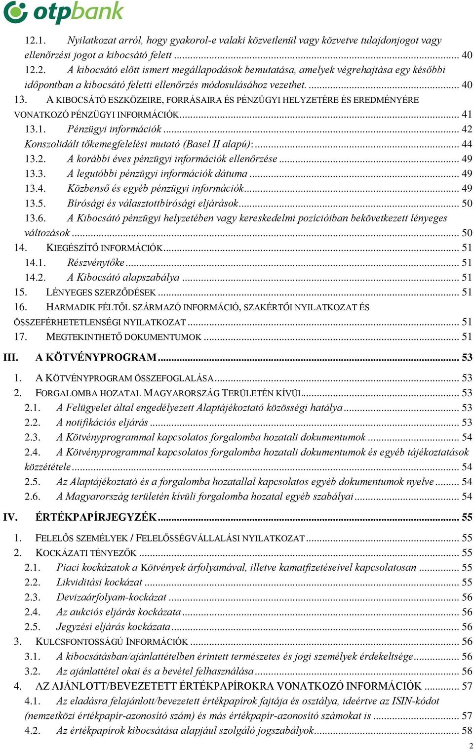 .. 42 Konszolidált tőkemegfelelési mutató (Basel II alapú):... 44 13.2. A korábbi éves pénzügyi információk ellenőrzése... 49 13.3. A legutóbbi pénzügyi információk dátuma... 49 13.4. Közbenső és egyéb pénzügyi információk.