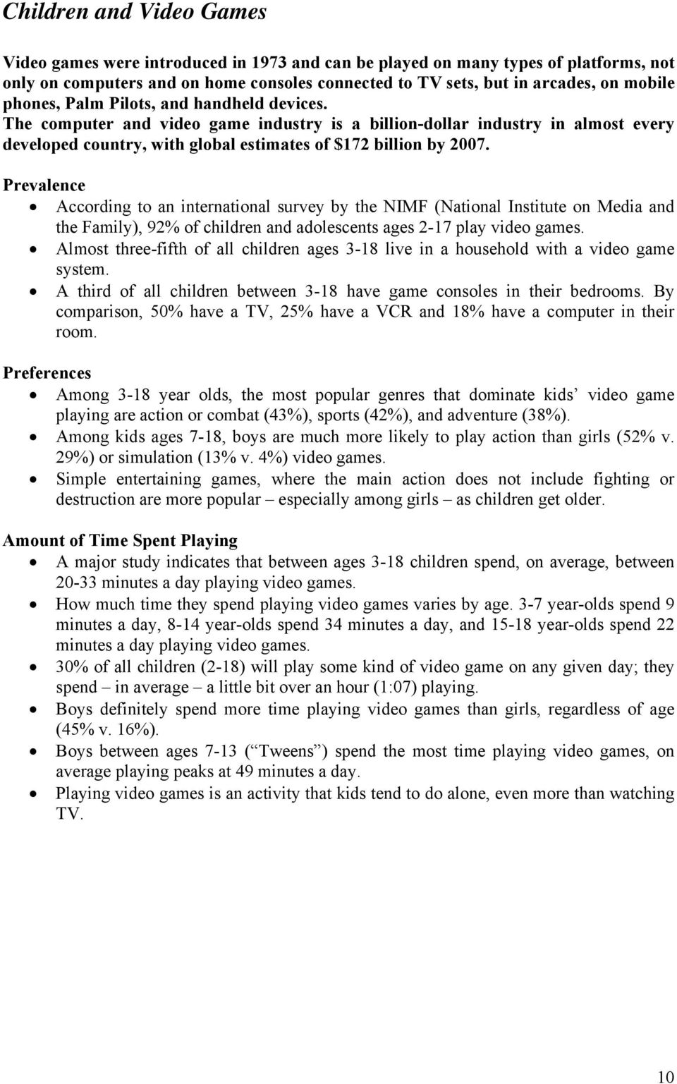 Prevalence According to an international survey by the NIMF (National Institute on Media and the Family), 92% of children and adolescents ages 2-17 play video games.