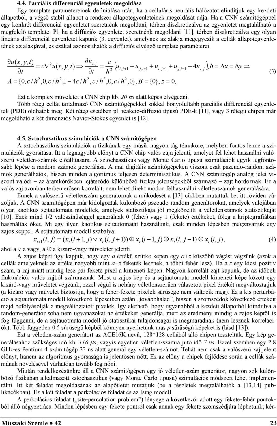 ha a diffúziós egyenletet szeretnénk megoldani [11], térben diszkretizálva egy olyan lineáris differenciál egyenletet kapunk (3.