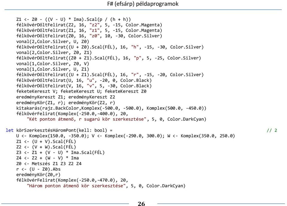 Scal(FÉL), 16, "p", 5, -25, Color.Silver) vonal(1,color.silver, Z0, V) vonal(1,color.silver, U, Z1) félkövérdőltfelirat((u + Z1).Scal(FÉL), 16, "r", -15, -20, Color.