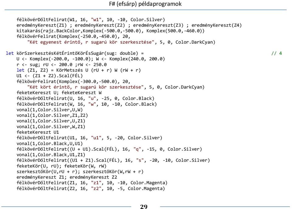 DarkCyan) let körszerkesztéskétérintőköréssugár(sug: double) = // 4 U <- Komplex(-200.0, -100.0); W <- Komplex(240.0, 200.0) r <- sug; ru <- 200.0 ;rw <- 250.