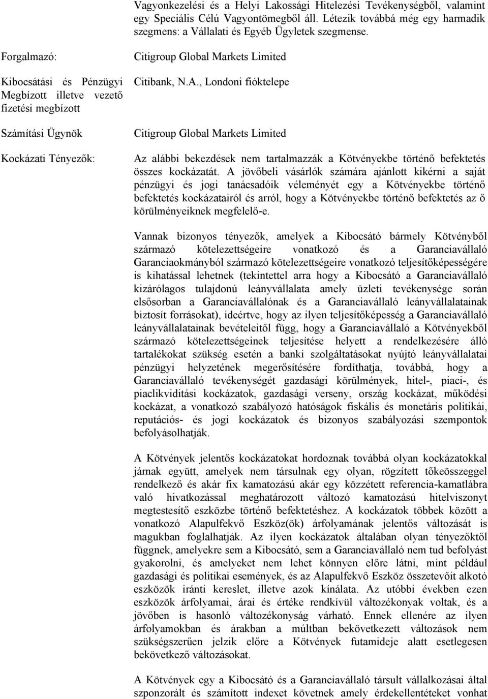 , Londoni fióktelepe Citigroup Global Markets Limited Az alábbi bekezdések nem tartalmazzák a Kötvényekbe történő befektetés összes kockázatát.