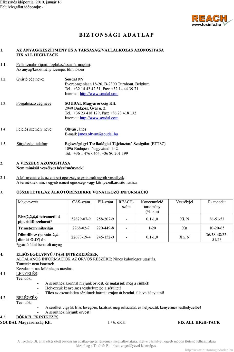 soudal.com 1.4. Felelős személy neve: Oltyán János E-mail: janos.oltyan@soudal.hu 1.5. Sürgősségi telefon: Egészségügyi Toxikológiai Tájékoztató Szolgálat (ETTSZ) 1096 Budapest, Nagyvárad tér 2. Tel.