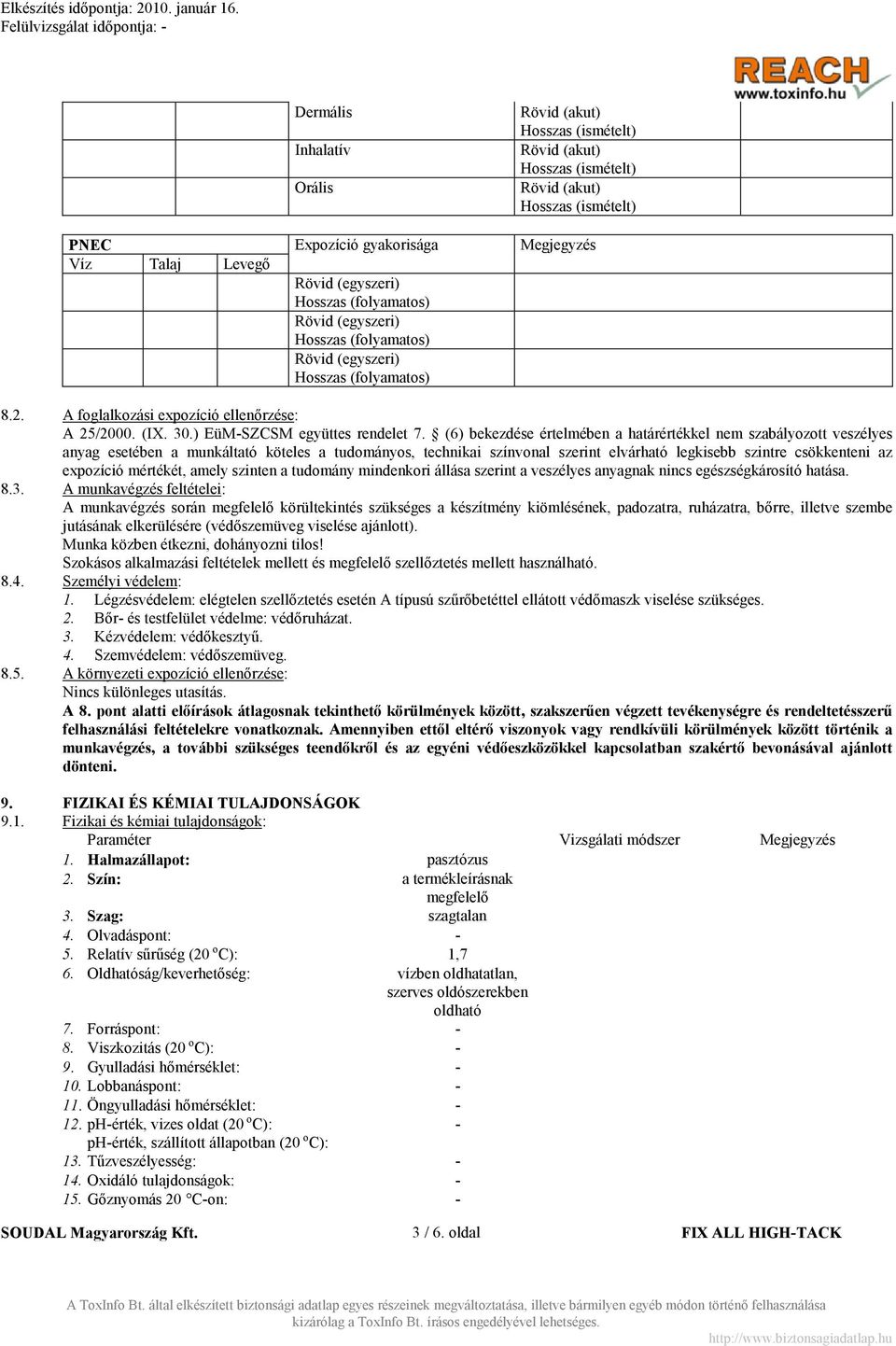 (6) bekezdése értelmében a határértékkel nem szabályozott veszélyes anyag esetében a munkáltató köteles a tudományos, technikai színvonal szerint elvárható legkisebb szintre csökkenteni az expozíció