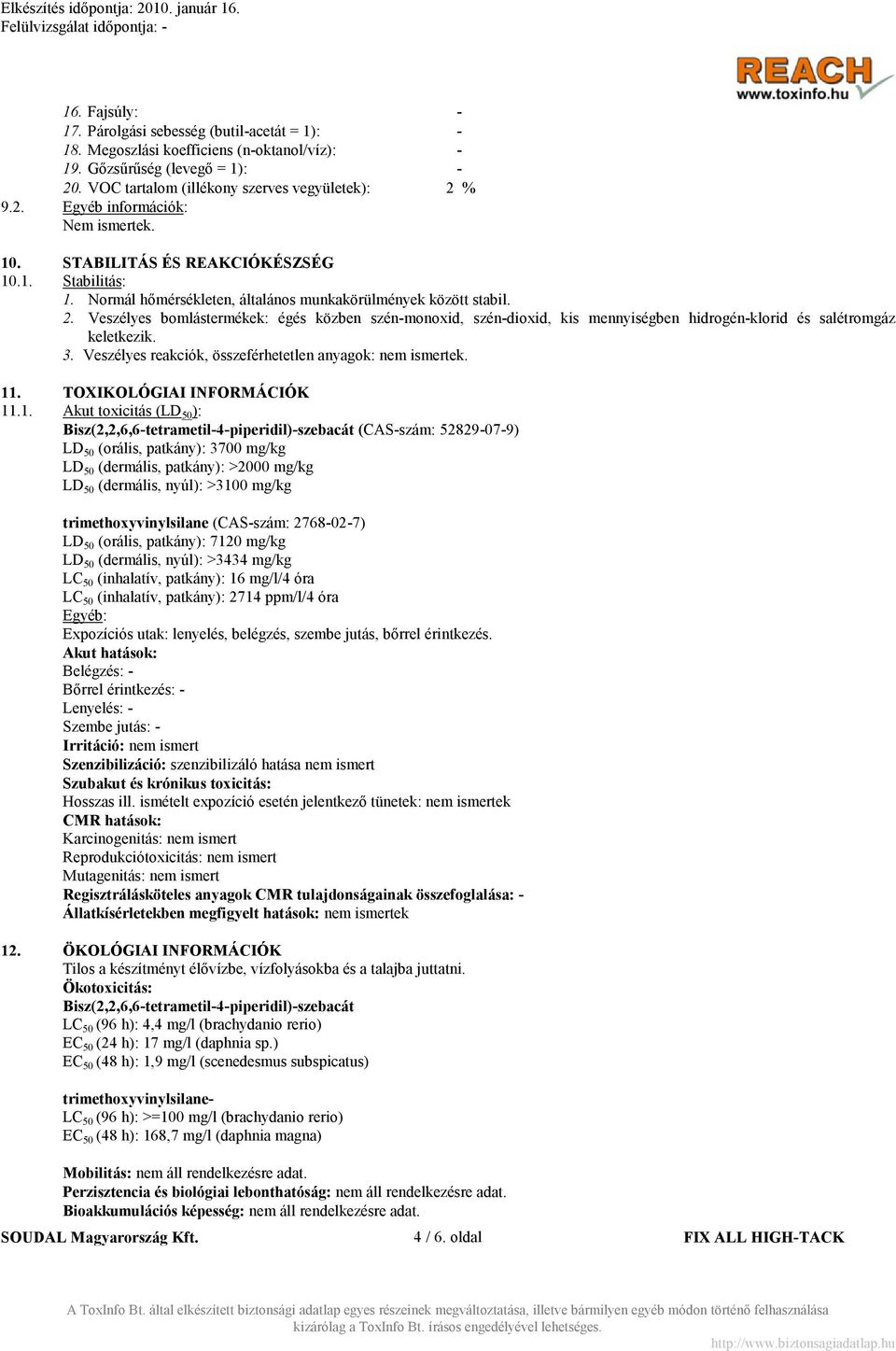 Veszélyes bomlástermékek: égés közben szén-monoxid, szén-dioxid, kis mennyiségben hidrogén-klorid és salétromgáz keletkezik. 3. Veszélyes reakciók, összeférhetetlen anyagok: nem ismertek. 11.