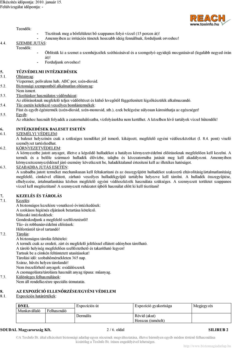 Oltóanyag: Vízpermet, polivalens hab, ABC por, szén-dioxid. 5.2. Biztonsági szempontból alkalmatlan oltóanyag: Nem ismert. 5.3.