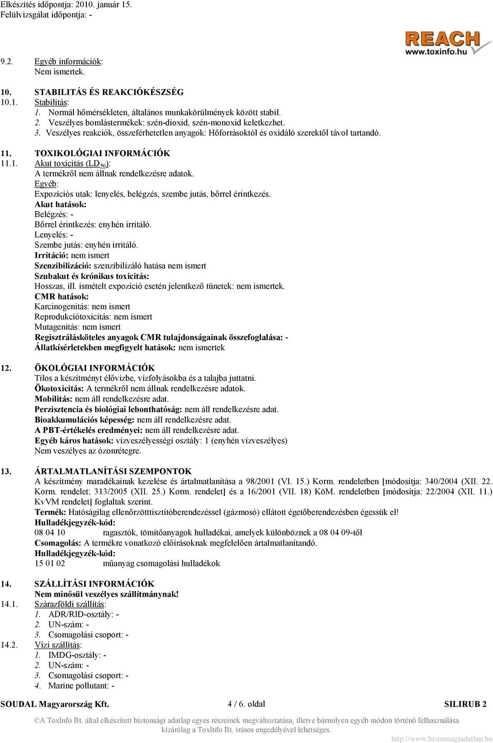 . TOXIKOLÓGIAI I FORMÁCIÓK 11.1. Akut toxicitás (LD 50 ): A termékről nem állnak rendelkezésre adatok. Egyéb: Expozíciós utak: lenyelés, belégzés, szembe jutás, bőrrel érintkezés.