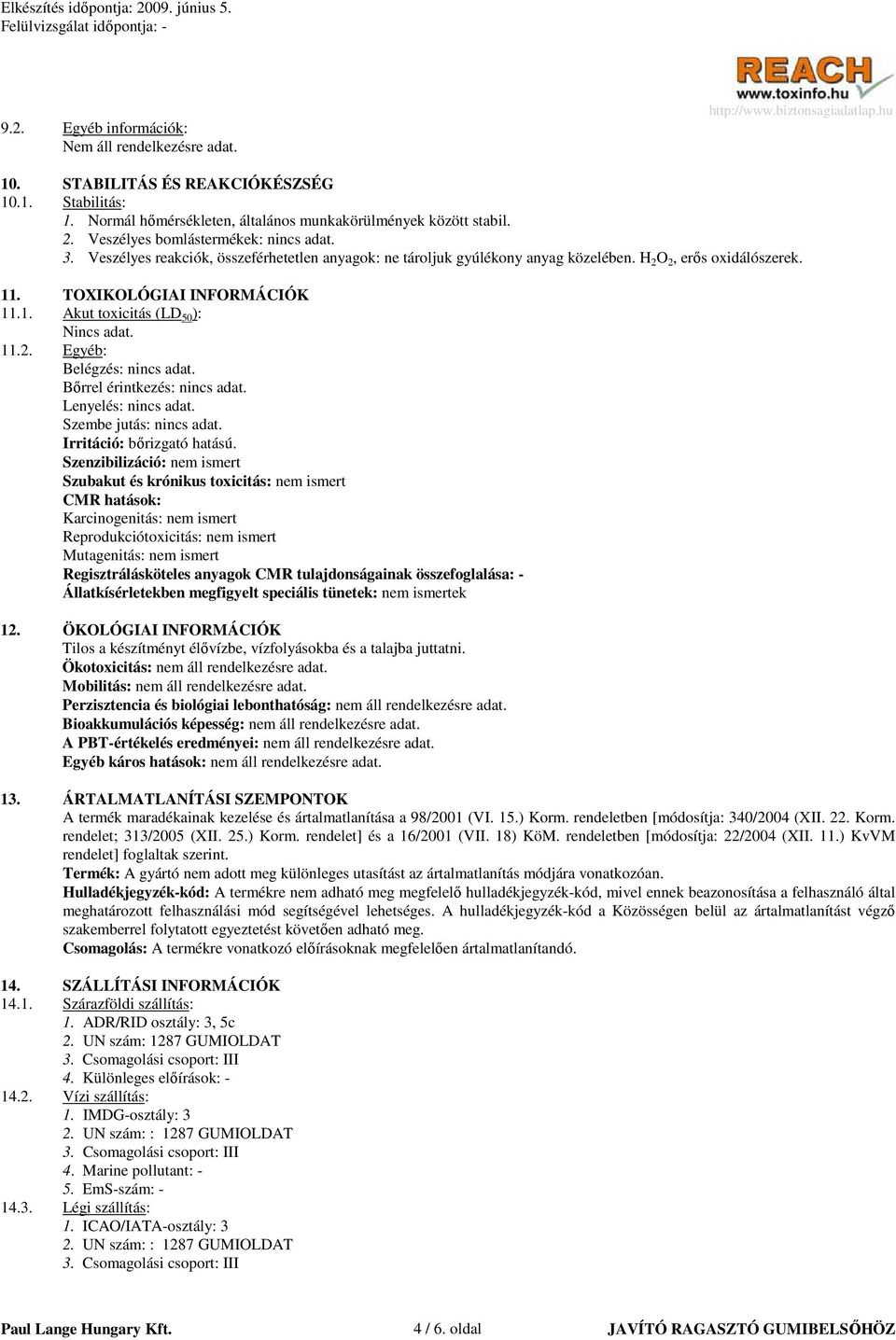 11.2. Egyéb: Belégzés: nincs adat. Bırrel érintkezés: nincs adat. Lenyelés: nincs adat. Szembe jutás: nincs adat. Irritáció: bırizgató hatású.