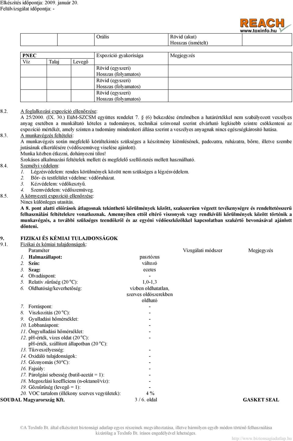 (6) bekezdése értelmében a határértékkel nem szabályozott veszélyes anyag esetében a munkáltató köteles a tudományos, technikai színvonal szerint elvárható legkisebb szintre csökkenteni az expozíció