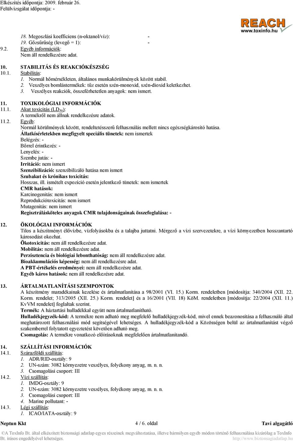 Veszélyes reakciók, összeférhetetlen anyagok: nem ismert. 11. TOXIKOLÓGIAI I FORMÁCIÓK 11.1. Akut toxicitás (LD 50 ): A termékről nem állnak rendelkezésre adatok. 11.2.