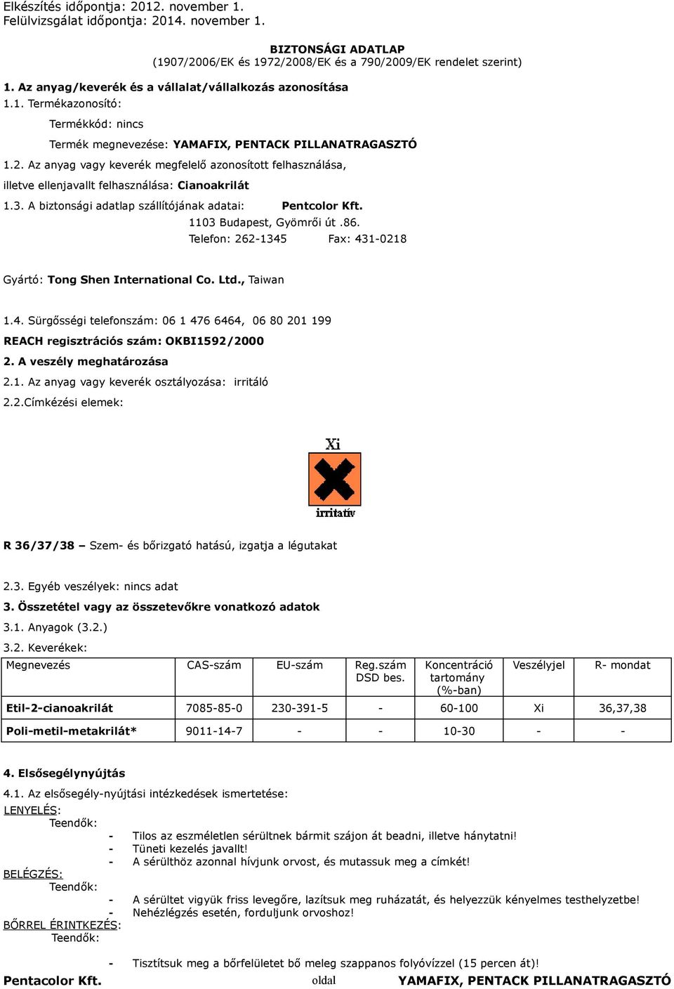 86. Telefon: 262-1345 Fax: 431-0218 Gyártó: Tong Shen International Co. Ltd., Taiwan 1.4. Sürgősségi telefonszám: 06 1 476 6464, 06 80 201 199 REACH regisztrációs szám: OKBI1592/2000 2.