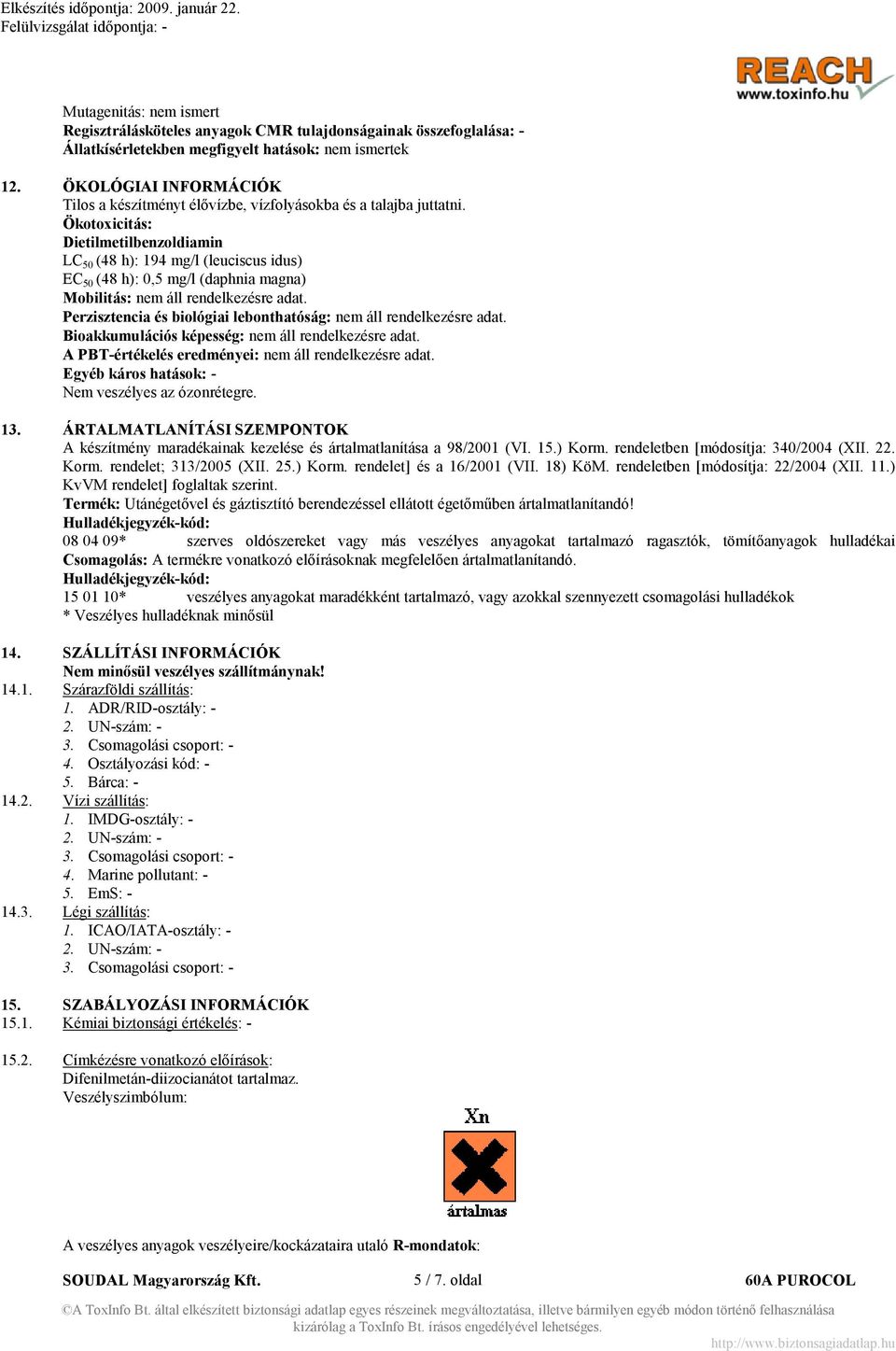 Ökotoxicitás: Dietilmetilbenzoldiamin LC 50 (48 h): 194 mg/l (leuciscus idus) EC 50 (48 h): 0,5 mg/l (daphnia magna) Mobilitás: nem áll rendelkezésre adat.