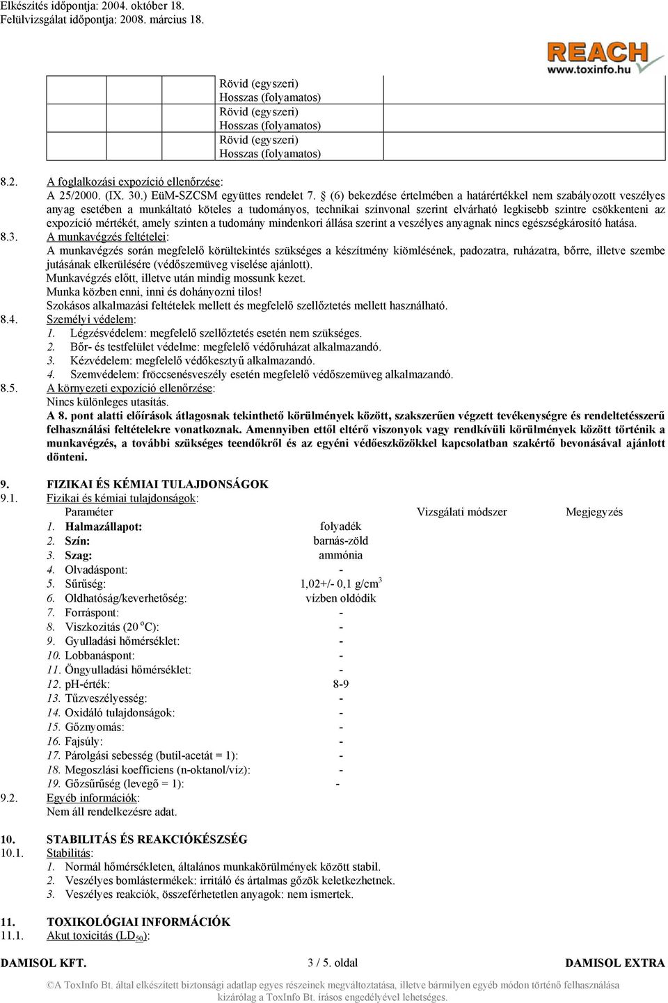 mértékét, amely szinten a tudomány mindenkori állása szerint a veszélyes anyagnak nincs egészségkárosító hatása. 8.3.