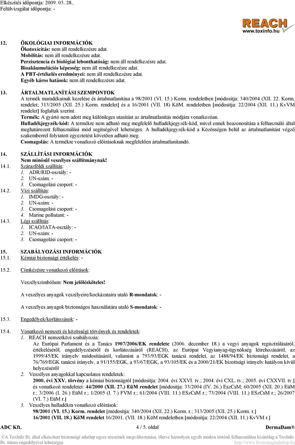 ÁRTALMATLA ÍTÁSI SZEMPO TOK A termék maradékainak kezelése és ártalmatlanítása a 98/2001 (VI. 15.) Korm. rendeletben [módosítja: 340/2004 (XII. 22. Korm. rendelet; 313/2005 (XII. 25.) Korm. rendelet] és a 16/2001 (VII.