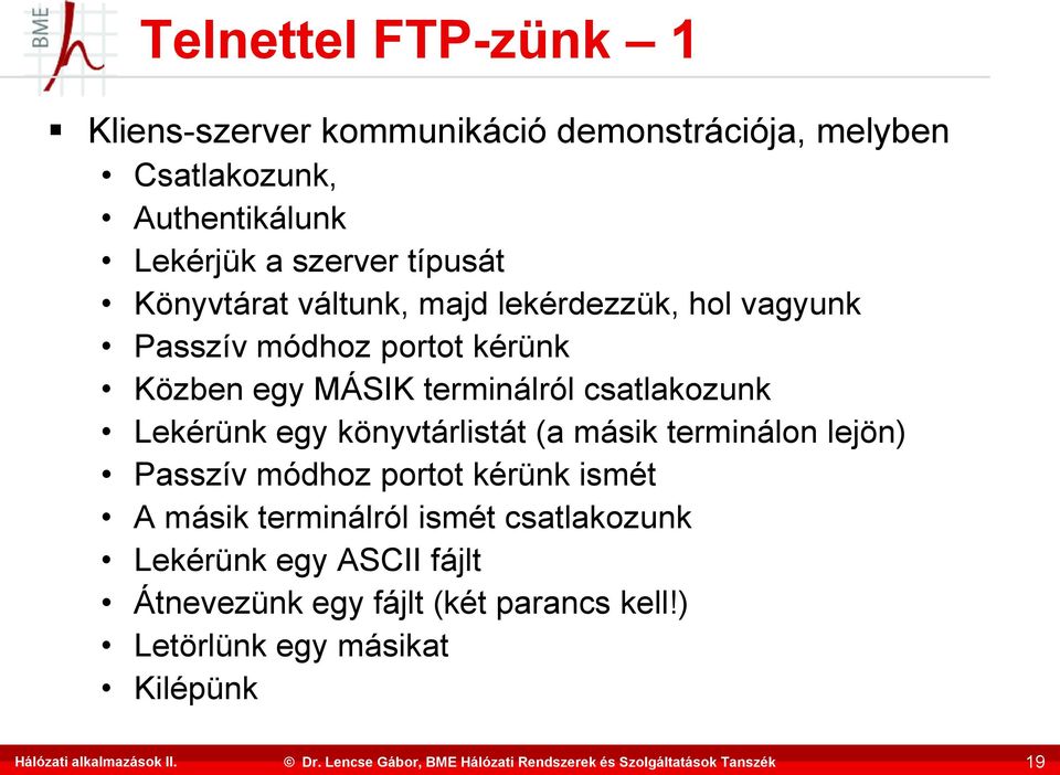 terminálról csatlakozunk Lekérünk egy könyvtárlistát (a másik terminálon lejön) Passzív módhoz portot kérünk ismét A