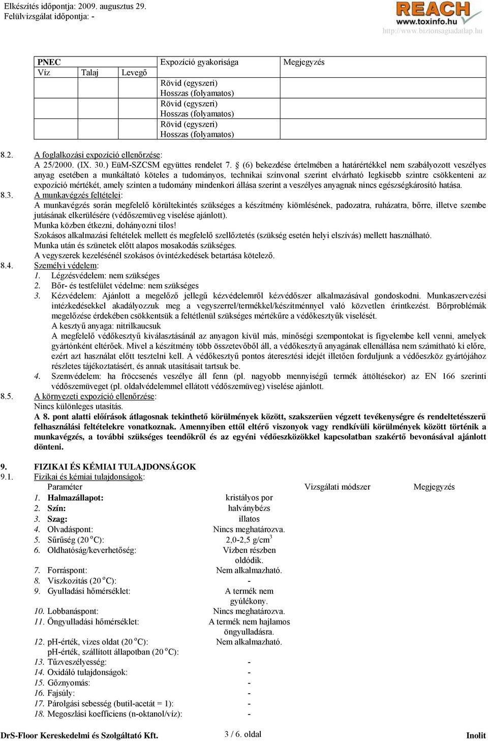 (6) bekezdése értelmében a határértékkel nem szabályozott veszélyes anyag esetében a munkáltató köteles a tudományos, technikai színvonal szerint elvárható legkisebb szintre csökkenteni az expozíció